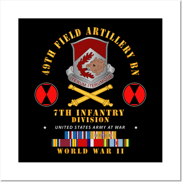 49th Field Artillery Bn - 7th Inf Div - WWII w ARR EXP PAC PHIL SVC Wall Art by twix123844